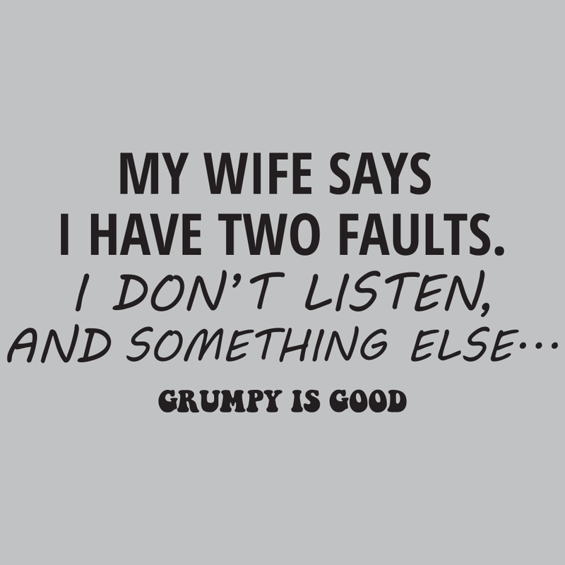 OGR My wifes says I have Grumpy Tee mens